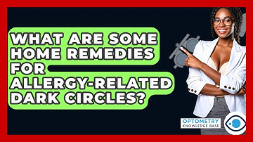 What Are Some Home Remedies For Allergy-related Dark Circles? - Optometry Knowledge Base