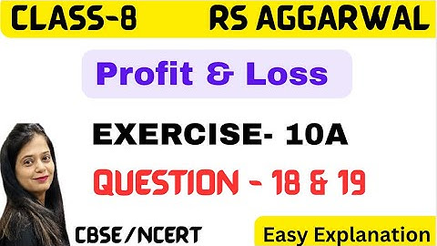 PROFIT & LOSS - CHAPTER 10 - CLASS 8 MATHS - Exercise 10A -Question 18 & 19 -Rs Aggarwal -CBSE/NCERT