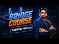 Bridge Course Chemistry 🚀 | Chemical Kinetics Basics to Advanced | Ajay Sir