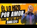 Tema el lo hizo por amor  isaas 535  evang rafael oliver  campaa de semana santa