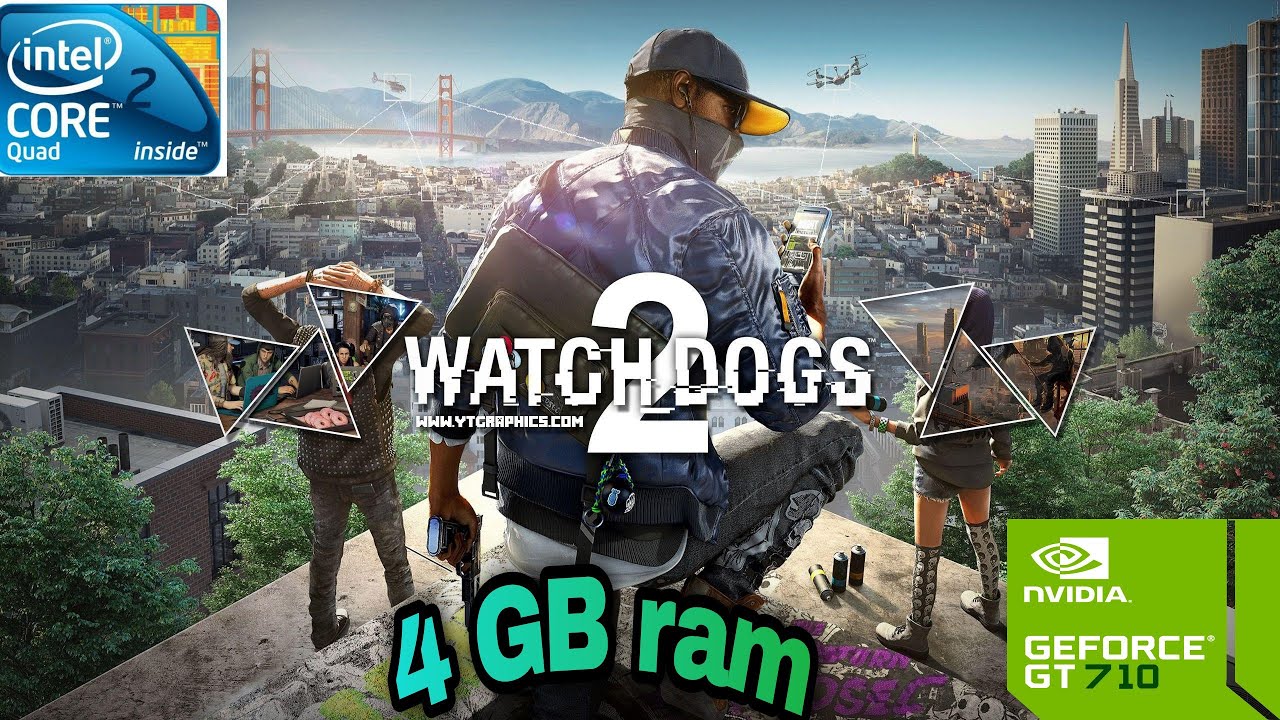watch dogs 2  GT 710 oc | intel core 2 quad q6600 | 4 GB ram