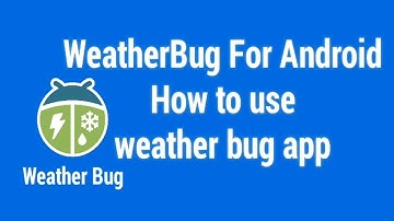 WeatherBug App For Android How to use weather bug app