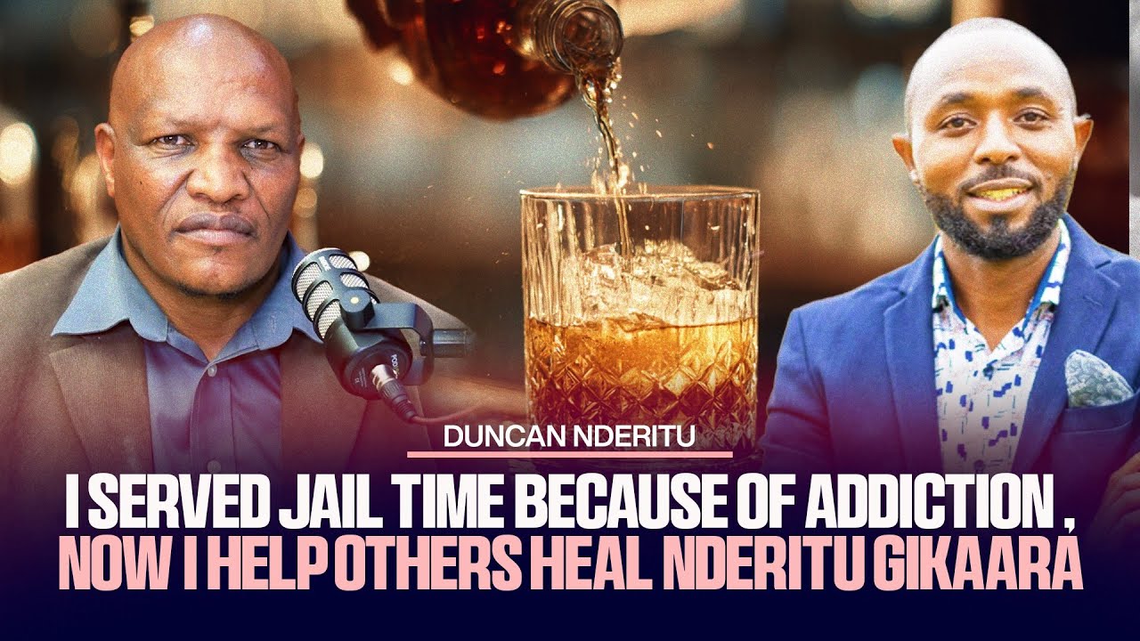 I SERVED JAIL TIME BECAUSE OF ADDICTION , NOW I HELP OTHERS HEAL NDERITU GIKAARA
