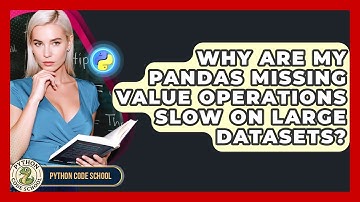Why Are My Pandas Missing Value Operations Slow On Large Datasets? - Python Code School
