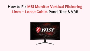 How to Fix MSI Monitor Vertical Flickering Lines – Loose Cable, Panel Test & VRR