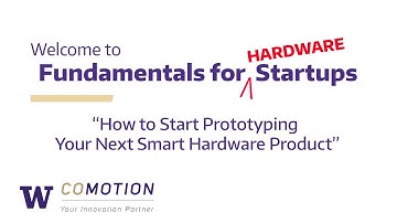 Fundamentals for Hardware Startups: "How to Start Prototyping Your Next Smart Hardware Product"