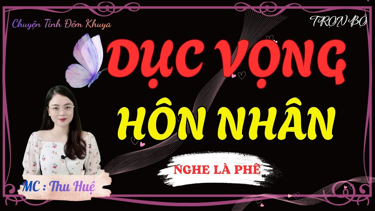 TRUYỆN TÂM SỰ THẦM KÍN NGHE CỰC SƯỚNG : DỤC VỌNG HÔN NHÂN | MC THU HUỆ