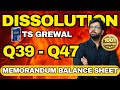 2025 | DISSOLUTION | Questions Q39,Q40,Q41, Q42,Q43,Q44,Q45,Q46,Q47 | TS GREWAL Solutions