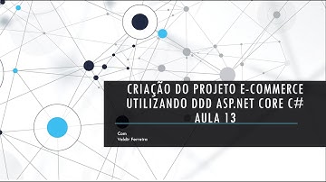 ***NOVA SÉRIE*** AULA 13 - Desenvolvimento do Sistema E-Commerce DDD ASP.NET CORE 3.1.6 C#