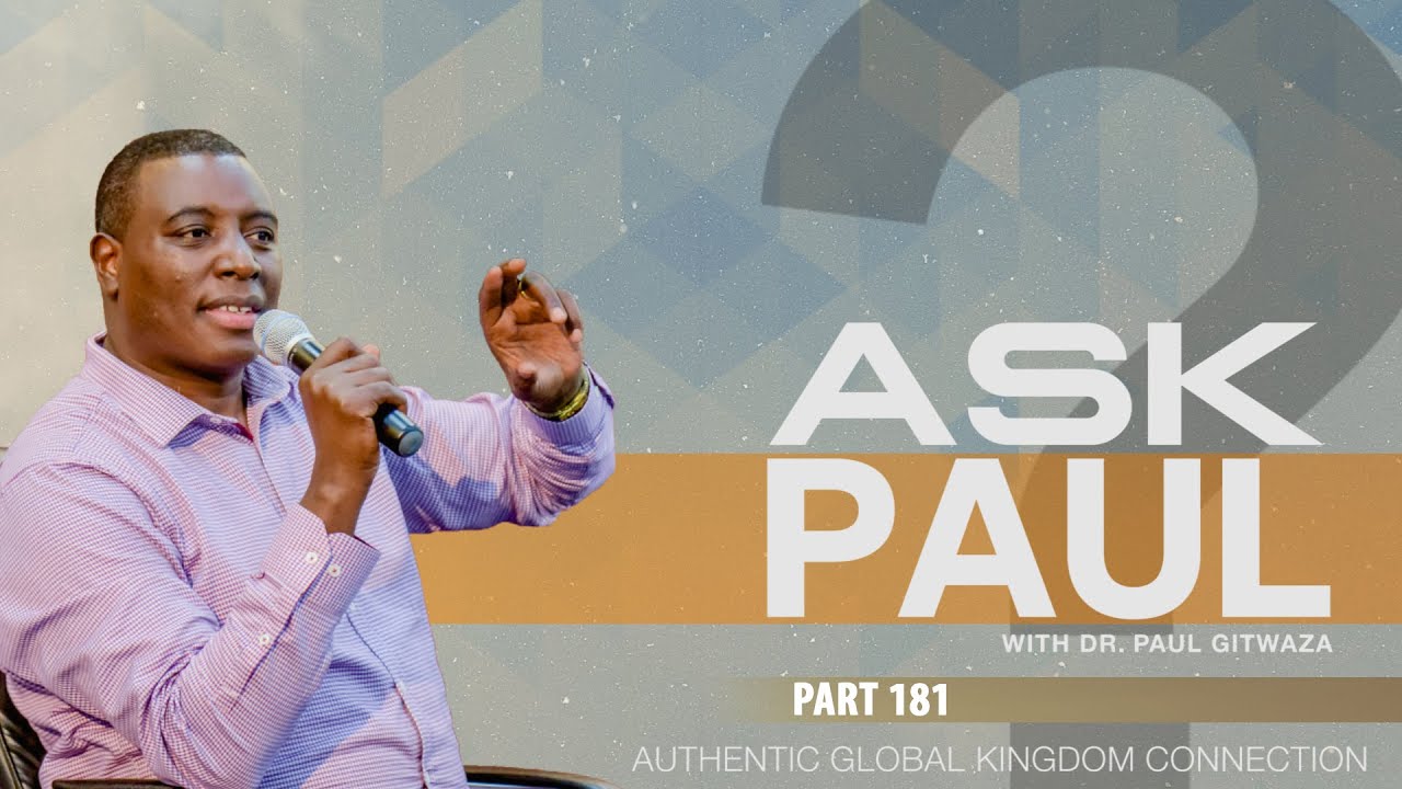 AKGC #ASKPAUL #Part181 | With Apostle Dr. Paul M. Gitwaza