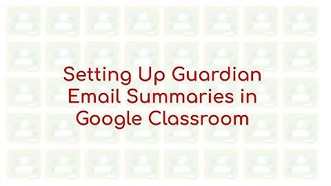Setting Up Guardian Email Summaries in Google Classroom