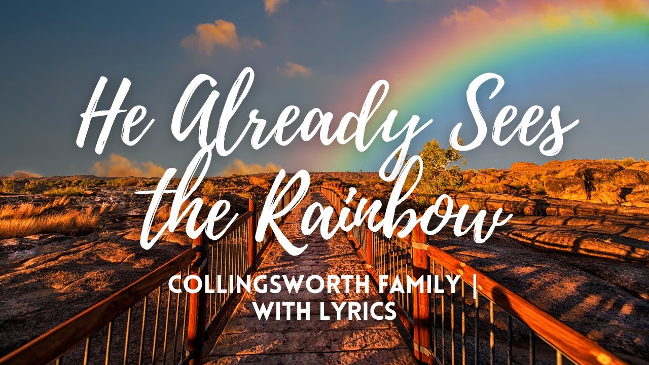 He Already Sees The Rainbow The Collingsworth Family with Lyrics
