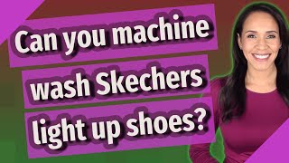 can i machine wash skechers