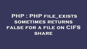 PHP : PHP file_exists sometimes returns false for a file on CIFS share