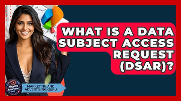 What Is A Data Subject Access Request (DSAR)? - Marketing and Advertising Guru