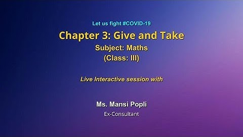 Live Interaction on PMeVIDYA :Chapter-3 Give and Take Subject: Mathematics   Class: III