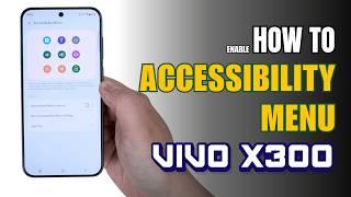 How to turn on Accessibility Menu on Vivo X300