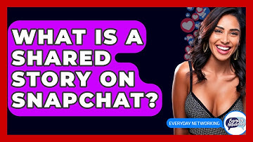 What Is A Shared Story On Snapchat? - Everyday-Networking