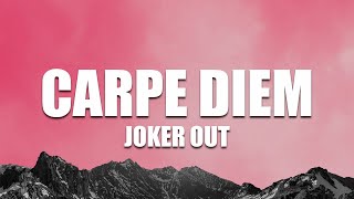Video thumbnail of "Joker Out - Carpe Diem ( Lyrics )"