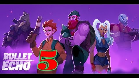 Bullet Echo - Gameplay Walkthrough Part 5 (IOS, Android)