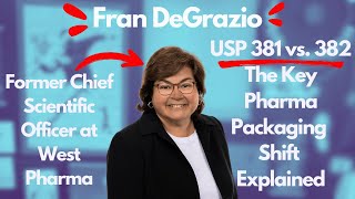 USP 382: The Next Step in Pharma Packaging Compliance with Fran Degrazio