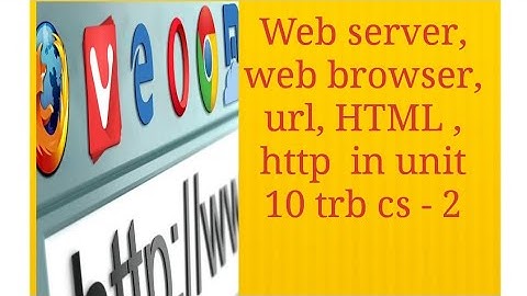 Web server, web browser, url, HTML , http  in unit 10 trb cs - 2