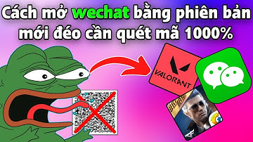 Hướng dẫn Tạo Tài Khoản Wechat phiên bản mới | Cách tạo Wechat QQ không cần quét mã QCR thành công 