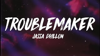 Jassa Dhillon - Troublemaker (Lyrics)