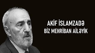 Akif İslamzadə - Biz Mehriban Ailəyik (lyrics)