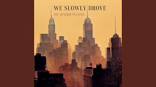We Slowly Drove