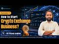 Crypto Exchange Series | Episode 1: How to start Crypto Exchange Business ? | Crypto Exchange