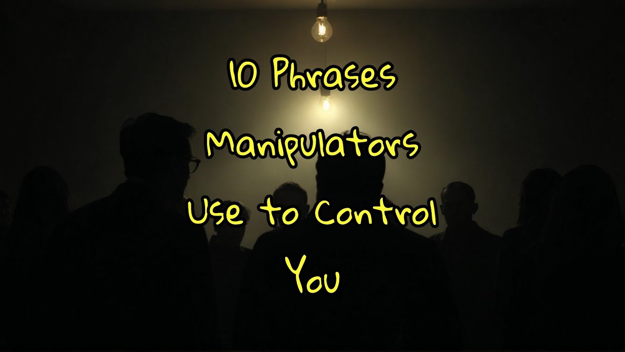 10 Phrases of Manipulation Use to Control You - YouTube