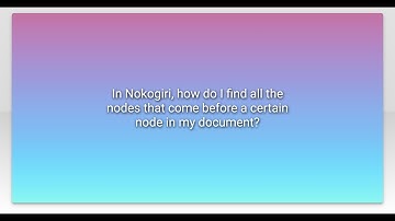 In Nokogiri, how do I find all the nodes that come before a certain node in my document?