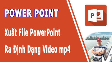 Xuất File PowerPoint Ra Định Dạng Video mp4