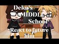 Deku's Middle School Classmate and his teacher reacts to him //Izukuochaco// (Mha) •Hero Deku•
