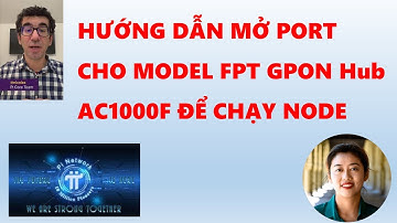 Hướng dẫn mở Port mode FPT GPON Hub AC1000F cho Node Pi. Pi Network