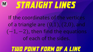 12 | Straight Lines - Coordinate Geometry | Two-Point Form Of A Straight Line
