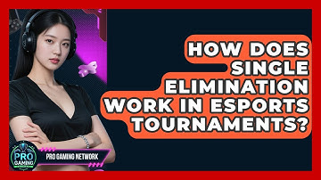 How Does Single Elimination Work In Esports Tournaments? - Pro Gaming Network