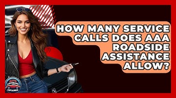 How Many Service Calls Does AAA Roadside Assistance Allow? - Auto Coverage Explained