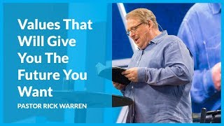 Choosing Values That Will Give You The Future You Want with Rick Warren