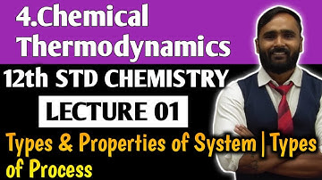 12th CHEMISTRY|4.CHEMICAL THERMODYNAMICS|LECTURE 01| Types and Properties of System|Types of Process