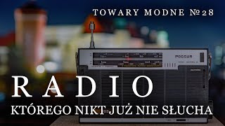 Radio, którego nikt już nie słucha [TOWARY MODNE 28]