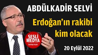 Abdülkadir Selvi - Erdoğanın Rakibi Kim Olacak 20 Eylül 2022 Sesli̇ Medya Sesli Köşe