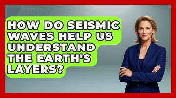 How Do Seismic Waves Help Us Understand the Earth