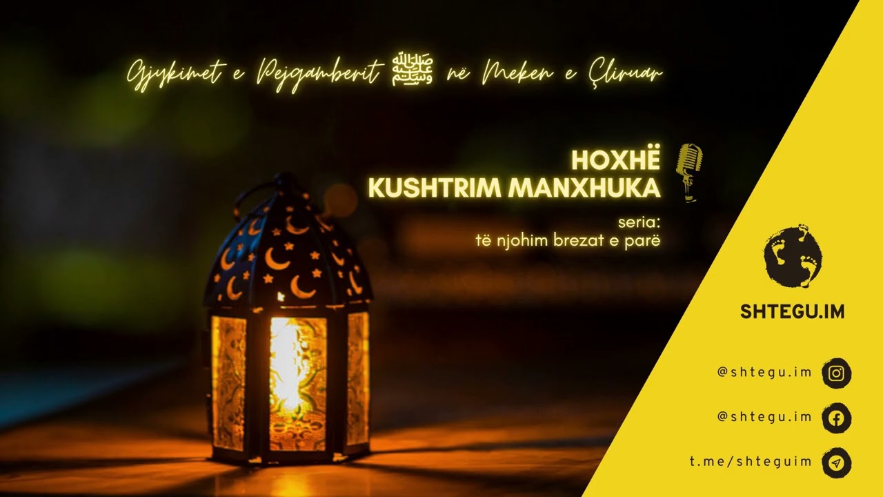 102 - Gjykimet e Pejgamberit ﷺ në Mekën e çliruar - Hoxhë Kushtrim Manxhuka