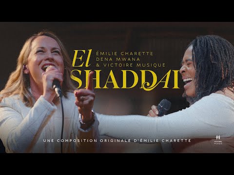 EL SHADDAI | Dena Mwana, Émilie Charette & Victoire Musique (Clip Officiel)