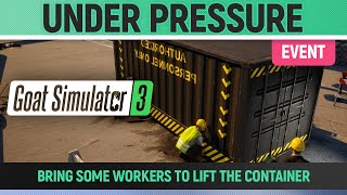 Goat Simulator 3 - Event - Under Pressure - Bring Some Workers To Lift The Container