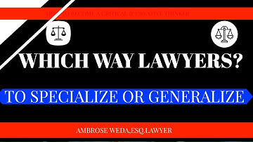 WHICH WAY LAWYERS?TO SPECIALIZE OR GENERALIZE?
