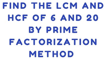 find the LCM and HCF of 6 and 20 by prime factorization method  | LCM HCF video 5 | Maths