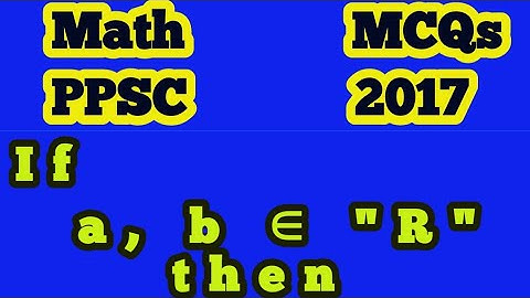 If a, b ∈ "R" then || solved ppsc past papers of mathematics lecturer 2017
